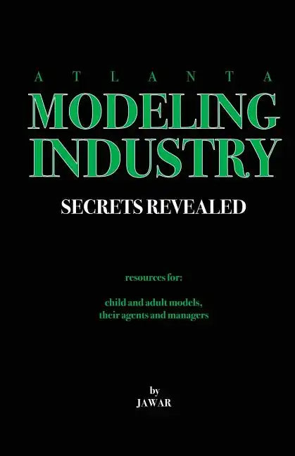 Atlanta Modeling Industry Secrets Revealed: Resources for Child and Adult Models, Their Agents and Managers - Paperback