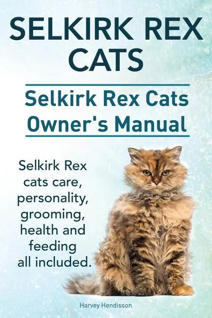 Selkirk Rex Cats. Selkirk Rex Cats Ownerss Manual. Selkirk Rex cats care, personality, grooming, health and feeding all included. - Paperback