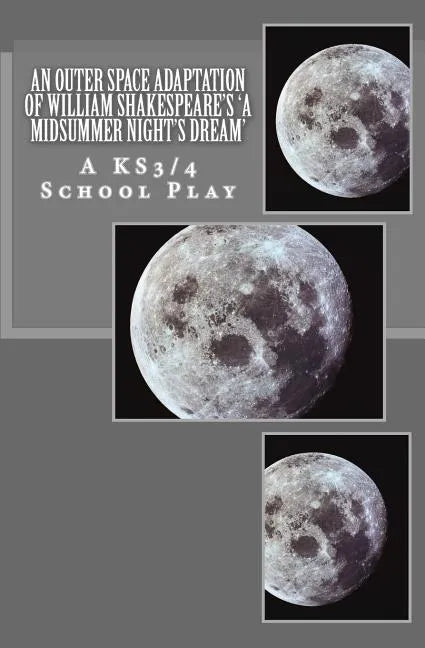 An Outer Space Adaptation of William Shakespeare's 'A Midsummer Night's Dream': A KS3/4 School Play - Paperback