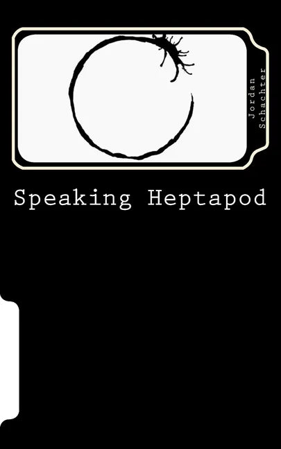 Speaking Heptapod: : Addressing anxiety, fear, ambition, ego, and laziness - Paperback