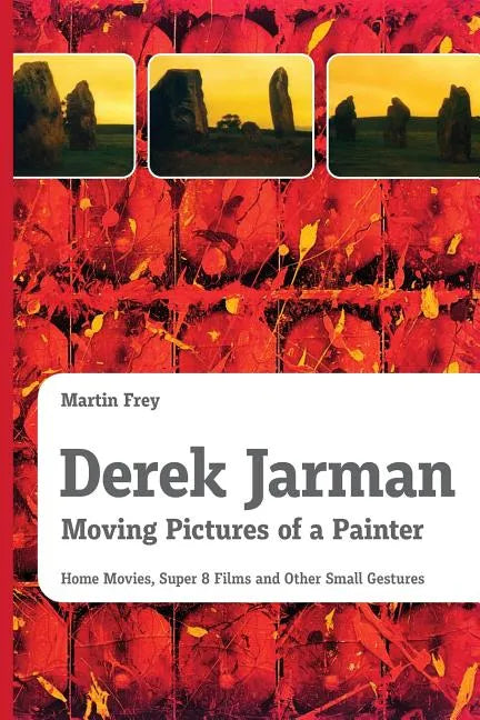 Derek Jarman - Moving Pictures of a Painter: Home Movies, Super 8 Films and Other Small Gestures - Paperback
