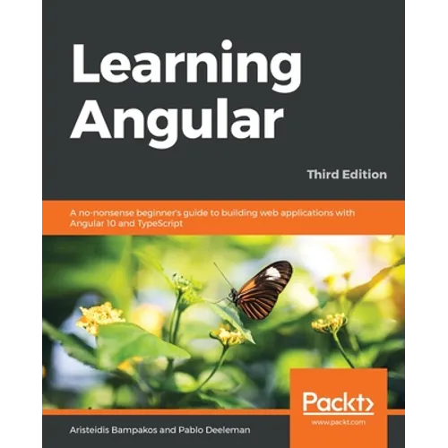Learning Angular - Third Edition: A no-nonsense beginner's guide to building web applications with Angular 10 and TypeScript - Paperback