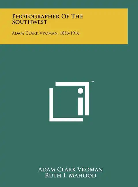Photographer Of The Southwest: Adam Clark Vroman, 1856-1916 - Hardcover