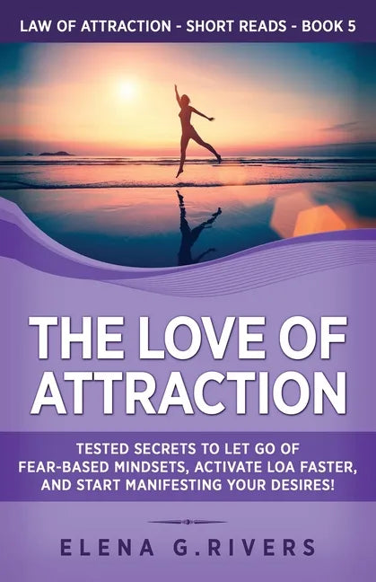 The Love of Attraction: Tested Secrets to Let Go of Fear-Based Mindsets, Activate LOA Faster, and Start Manifesting Your Desires! - Paperback
