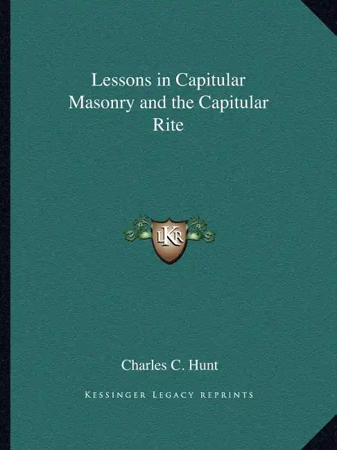 Lessons in Capitular Masonry and the Capitular Rite - Paperback