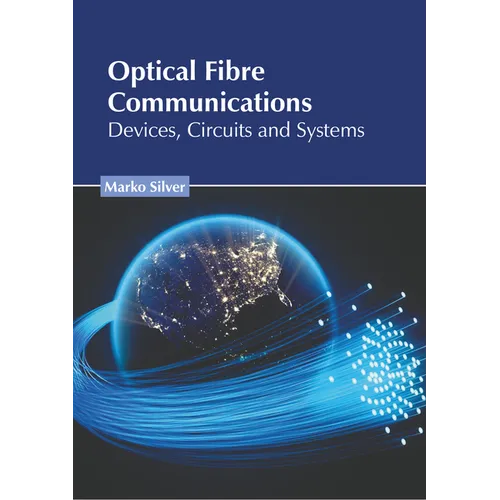 Optical Fibre Communications: Devices, Circuits and Systems - Hardcover