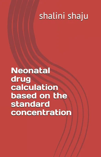 Neonatal drug calculation based on the standard concentration - Paperback