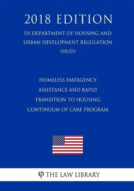 Homeless Emergency Assistance and Rapid Transition to Housing - Continuum of Care Program (US Department of Housing and Urban Development Regulation) - Paperback