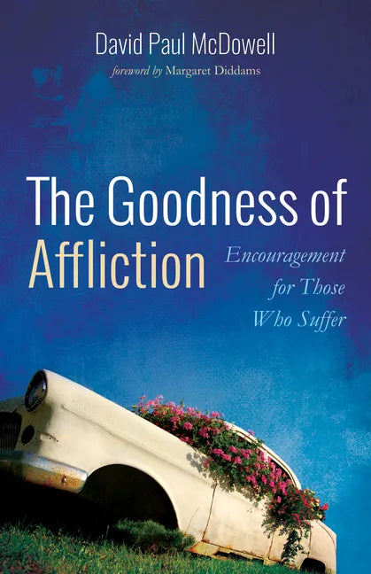 The Goodness of Affliction: Encouragement for Those Who Suffer - Paperback