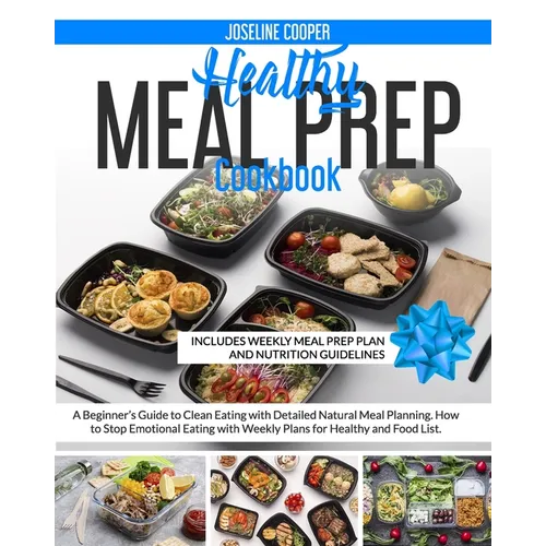 Healthy Meal Prep Cookbook: A Beginner's Guide to Clean Eating with Detailed Natural Meal Planning. How to Stop Emotional Eating with Weekly Plans - Paperback
