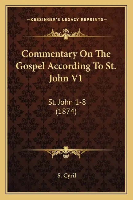 Commentary On The Gospel According To St. John V1: St. John 1-8 (1874) - Paperback