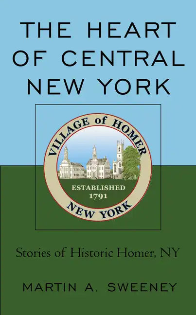 The Heart of Central New York: Stories of Historic Homer, NY - Paperback