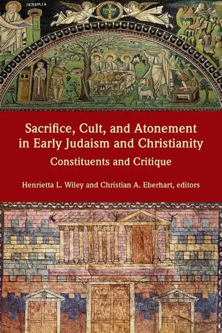 Sacrifice, Cult, and Atonement in Early Judaism and Christianity: Constituents and Critique - Paperback