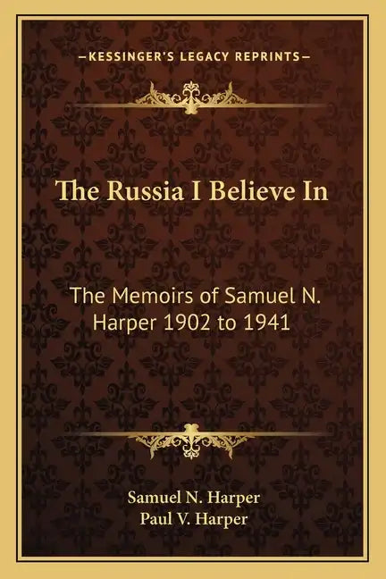 The Russia I Believe in: The Memoirs of Samuel N. Harper 1902 to 1941 - Paperback