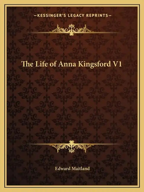 The Life of Anna Kingsford V1 - Paperback