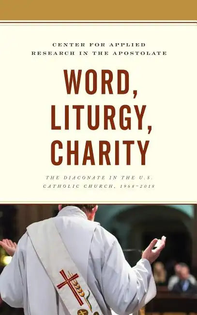 Word, Liturgy, Charity: The Diaconate in the U.S. Catholic Church, 1968-2018 - Paperback