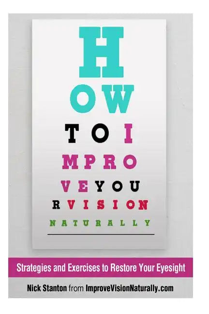 How To Improve Your Vision Naturally: Strategies and Exercises to Restore Your Eyesight - Paperback