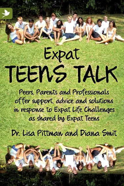 Expat Teens Talk, Peers, Parents and Professionals offer support, advice and solutions in response to Expat Life challenges as shared by Expat Teens - Paperback