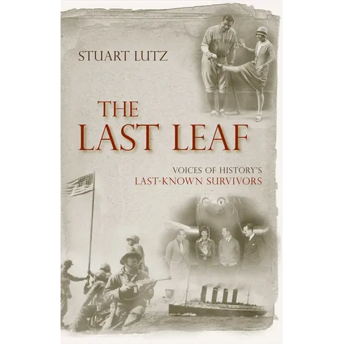 Last Leaf: Voices of History's Last-Known Survivors - Hardcover