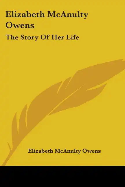 Elizabeth McAnulty Owens: The Story Of Her Life - Paperback