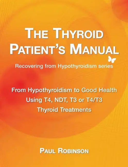 The Thyroid Patient's Manual: From Hypothyroidism to Good Health - Paperback