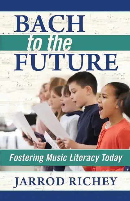 Bach to the Future: Fostering Music Literacy Today - Paperback