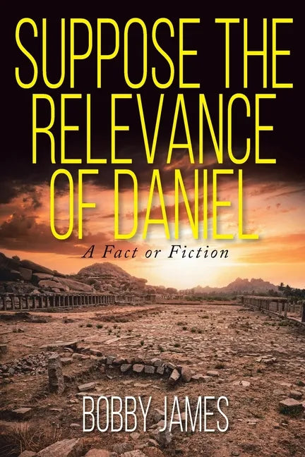 Suppose The Relevance Of Daniel: A Fact or Fiction - Paperback