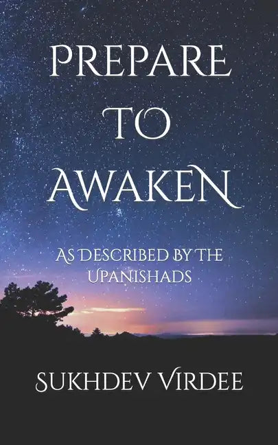 Prepare To Awaken: As Described By The Upanishads - Paperback