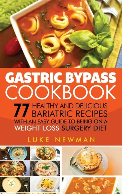 Gastric Bypass Cookbook: 77 Healthy and Delicious Bariatric Recipes with an Easy Guide to Being on a Weight Loss Surgery Diet - Hardcover