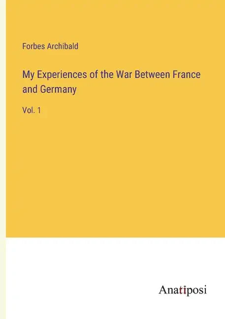 My Experiences of the War Between France and Germany: Vol. 1 - Paperback
