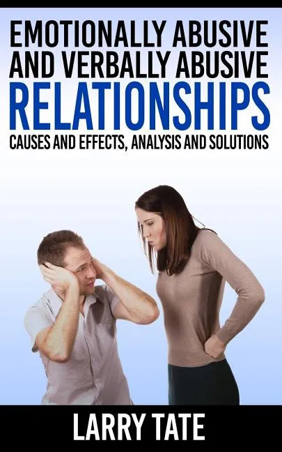 Emotionally Abusive And Verbally Abusive Relationships: Causes And Effects, Analysis And Solutions - Paperback