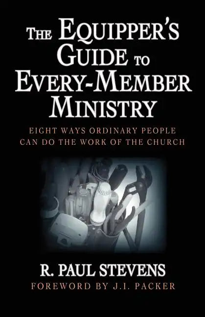 The Equipper's Guide to Every-Member Ministry: Eight Ways Ordinary People Can Do the Work of the Church - Paperback