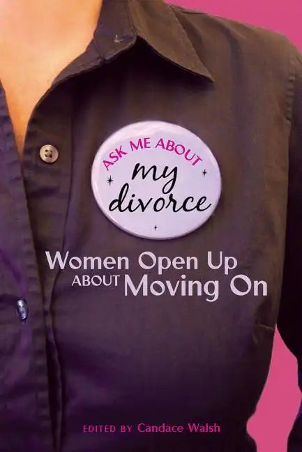 Ask Me About My Divorce: Women Open Up About Moving On - Paperback