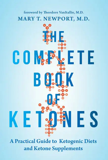 The Complete Book of Ketones: A Practical Guide to Ketogenic Diets and Ketone Supplements - Hardcover