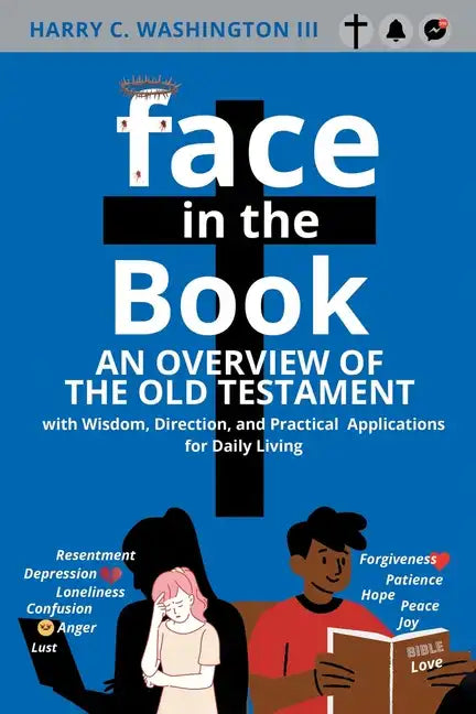 Face in the Book: An Overview of the Old Testament with Wisdom, Direction, and Practical Applications for Daily Living - Paperback