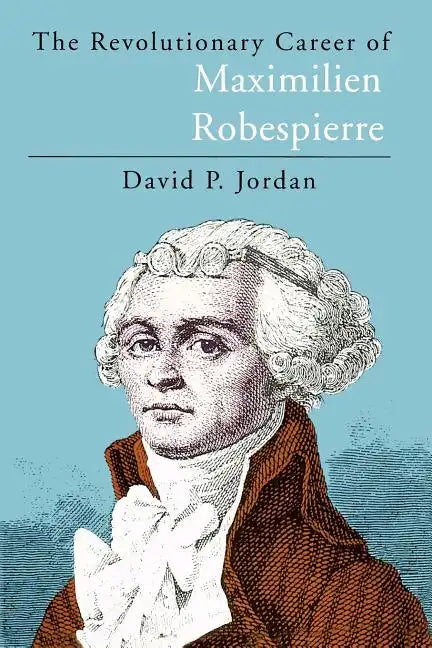 The Revolutionary Career of Maximilien Robespierre - Paperback