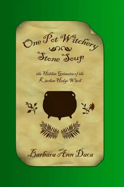 One Pot Witchery - Stone Soup: The Hidden Grimoire Of The Kitchen Hedge Witch - Paperback