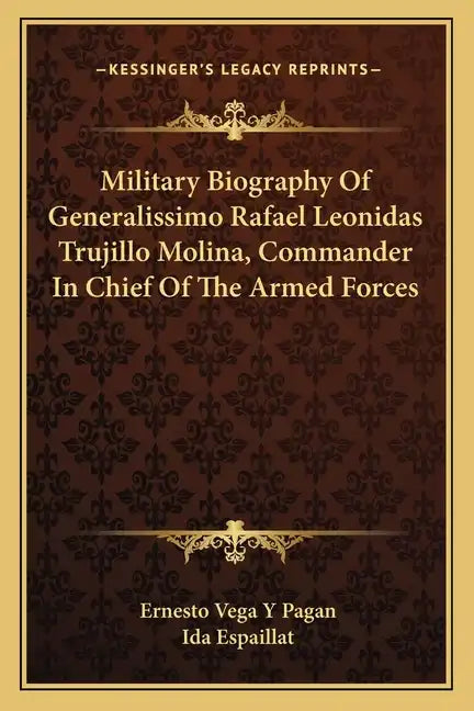 Military Biography of Generalissimo Rafael Leonidas Trujillo Molina, Commander in Chief of the Armed Forces - Paperback