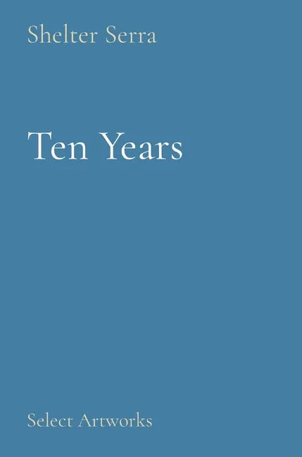 Ten Years: Select Artworks - Hardcover