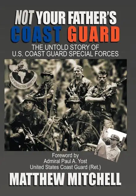 Not Your Father's Coast Guard: The Untold Story of U.S. Coast Guard Special Forces - Hardcover