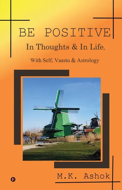Be Positive: In Thoughts & In Life, With Self, Vaastu & Astrology - Paperback