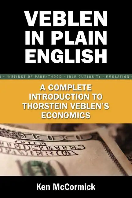 Veblen in Plain English: A Complete Introduction to Thorstein Veblen's Economics - Paperback