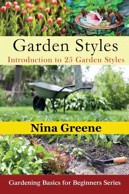 Garden Styles: Introduction to 25 Garden Styles: Gardening Basics for Beginners Series - Paperback