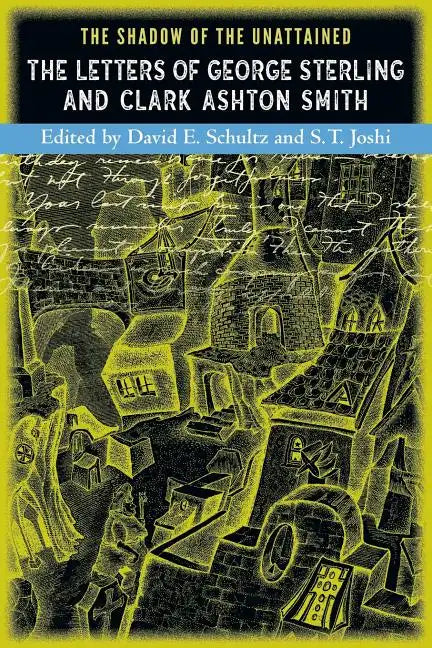 The Shadow of the Unattained: The Letters of George Sterling and Clark Ashton Smith - Paperback