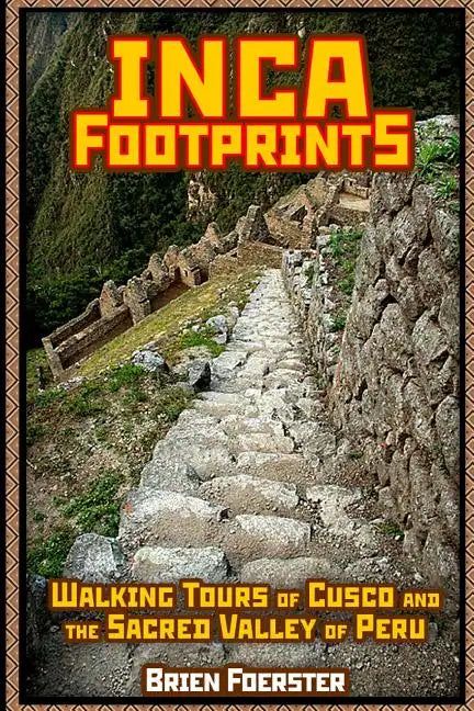 Inca Footprints: Walking Tours Of Cusco And The Sacred Valley Of Peru - Paperback