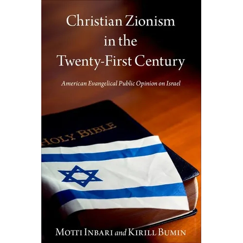 Christian Zionism in the Twenty-First Century: American Evangelical Opinion on Israel - Hardcover