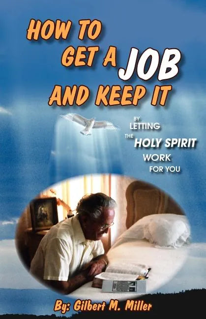 How to Get a Job and Keep It by Letting the Holy Spirit Work for You - Paperback