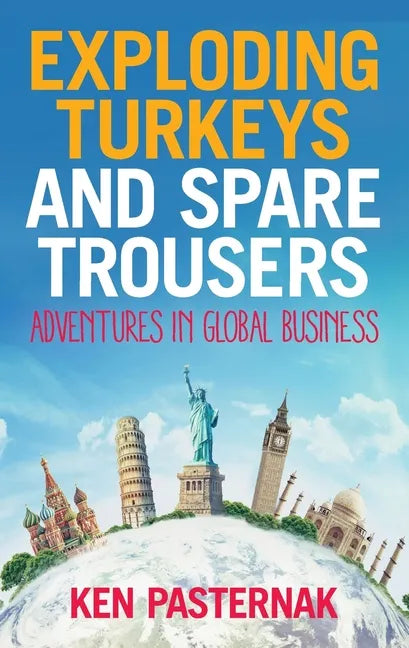 Exploding Turkeys and Spare Trousers: Adventures in global business - Paperback