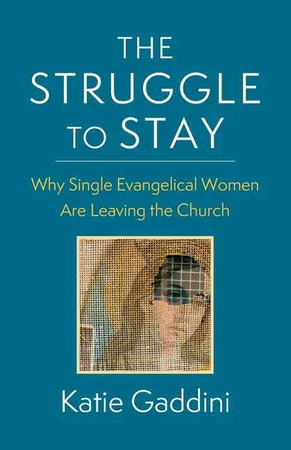 The Struggle to Stay: Why Single Evangelical Women Are Leaving the Church - Paperback