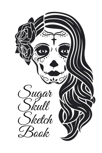 Sugar Skull Sketch Book: Dia De Los Muertos Tatoo Sketchbook - Day Of The Dead Sketching Notebook & Drawing Board For Sugar Skull Makeup Ideas, - Paperback